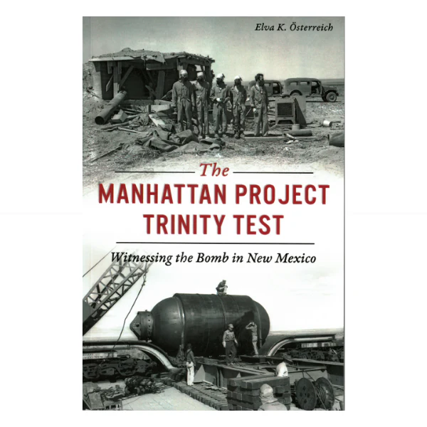 Manhattan Project Trinity Test: Witnessing the Bomb in New Mexico